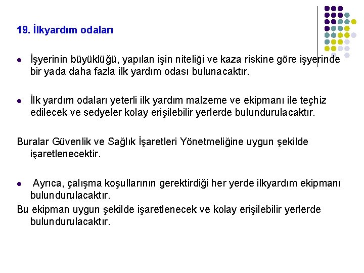 19. İlkyardım odaları l İşyerinin büyüklüğü, yapılan işin niteliği ve kaza riskine göre işyerinde