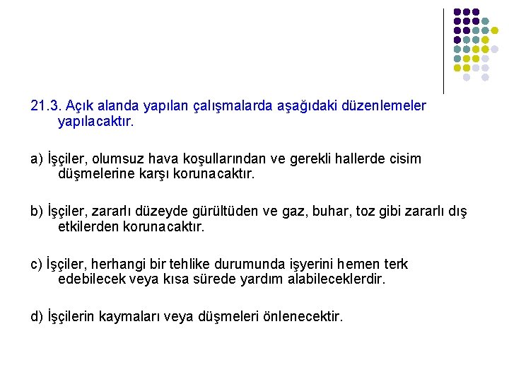 21. 3. Açık alanda yapılan çalışmalarda aşağıdaki düzenlemeler yapılacaktır. a) İşçiler, olumsuz hava koşullarından