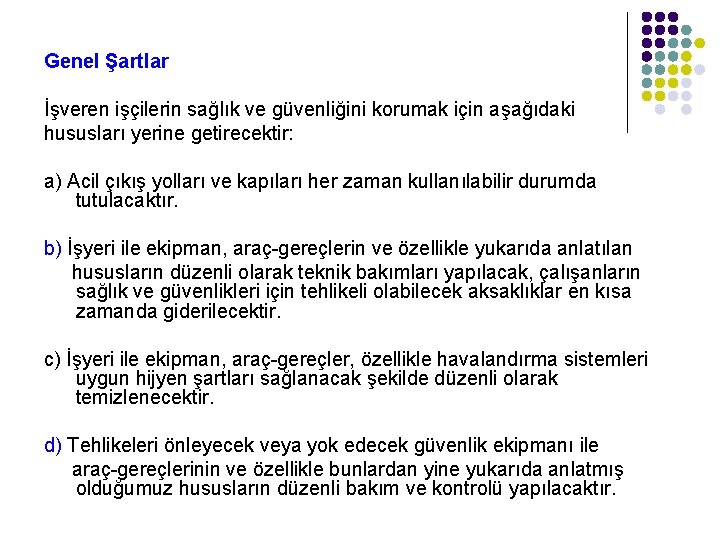 Genel Şartlar İşveren işçilerin sağlık ve güvenliğini korumak için aşağıdaki hususları yerine getirecektir: a)