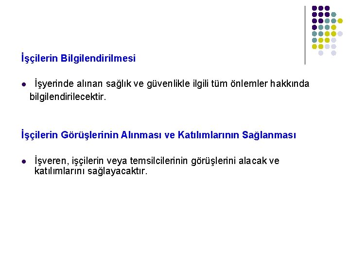 İşçilerin Bilgilendirilmesi İşyerinde alınan sağlık ve güvenlikle ilgili tüm önlemler hakkında bilgilendirilecektir. l İşçilerin