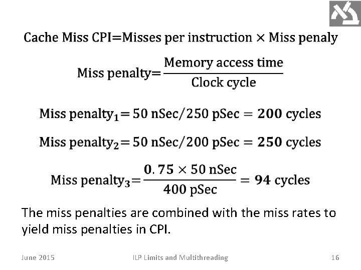  The miss penalties are combined with the miss rates to yield miss penalties