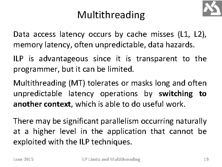 Multithreading Data access latency occurs by cache misses (L 1, L 2), memory latency,