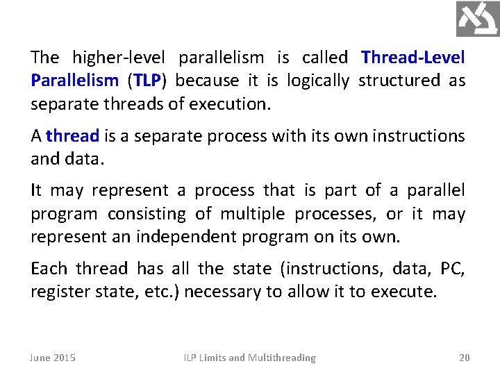 The higher-level parallelism is called Thread-Level Parallelism (TLP) because it is logically structured as The higher-level parallelism is called Thread-Level Parallelism (TLP) because it is logically structured as