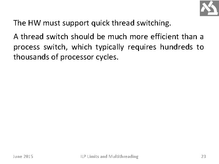 The HW must support quick thread switching. A thread switch should be much more The HW must support quick thread switching. A thread switch should be much more
