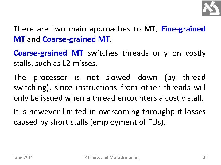 There are two main approaches to MT, Fine-grained MT and Coarse-grained MT switches threads There are two main approaches to MT, Fine-grained MT and Coarse-grained MT switches threads