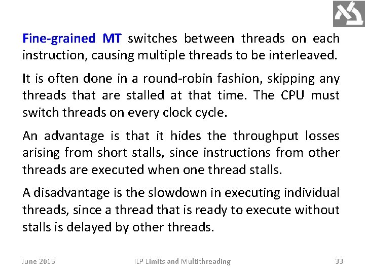 Fine-grained MT switches between threads on each instruction, causing multiple threads to be interleaved.