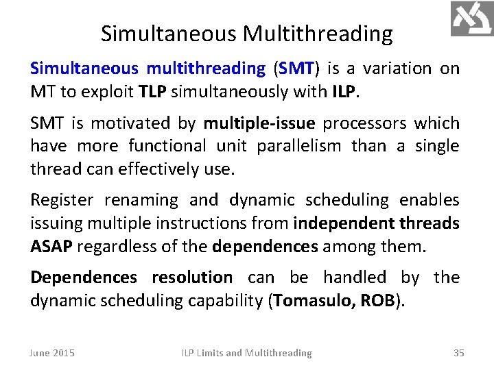 Simultaneous Multithreading Simultaneous multithreading (SMT) is a variation on MT to exploit TLP simultaneously Simultaneous Multithreading Simultaneous multithreading (SMT) is a variation on MT to exploit TLP simultaneously