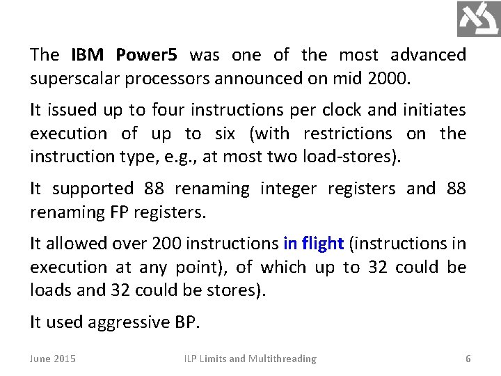 The IBM Power 5 was one of the most advanced superscalar processors announced on The IBM Power 5 was one of the most advanced superscalar processors announced on