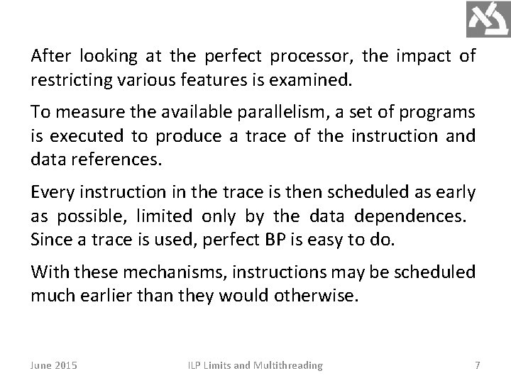 After looking at the perfect processor, the impact of restricting various features is examined. After looking at the perfect processor, the impact of restricting various features is examined.