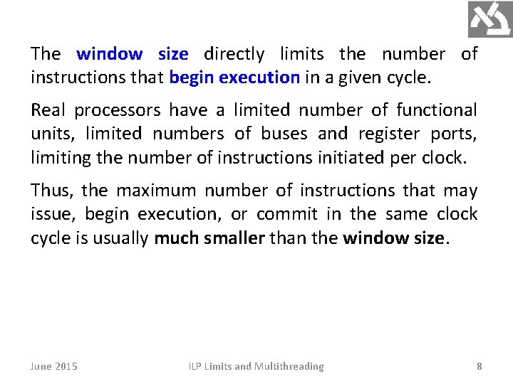 The window size directly limits the number of instructions that begin execution in a