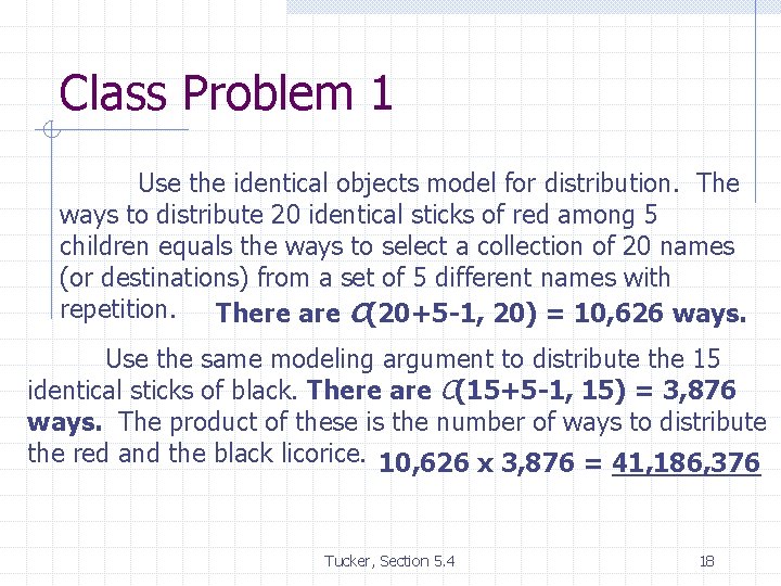 Class Problem 1 Use the identical objects model for distribution. The ways to distribute