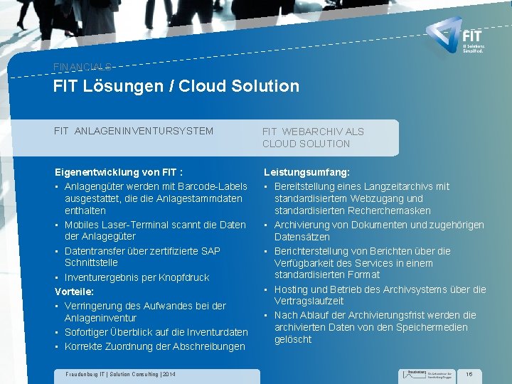 FINANCIALS FIT Lösungen / Cloud Solution FIT ANLAGENINVENTURSYSTEM FIT WEBARCHIV ALS CLOUD SOLUTION Eigenentwicklung