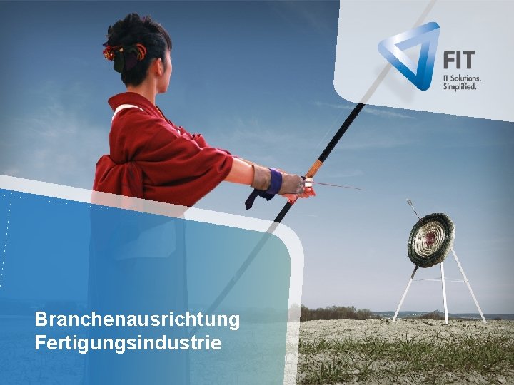 Branchenausrichtung Fertigungsindustrie 