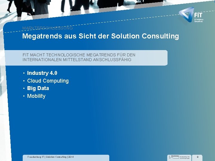 MARKTERSCHLIESSUNG Megatrends aus Sicht der Solution Consulting FIT MACHT TECHNOLOGISCHE MEGATRENDS FÜR DEN INTERNATIONALEN