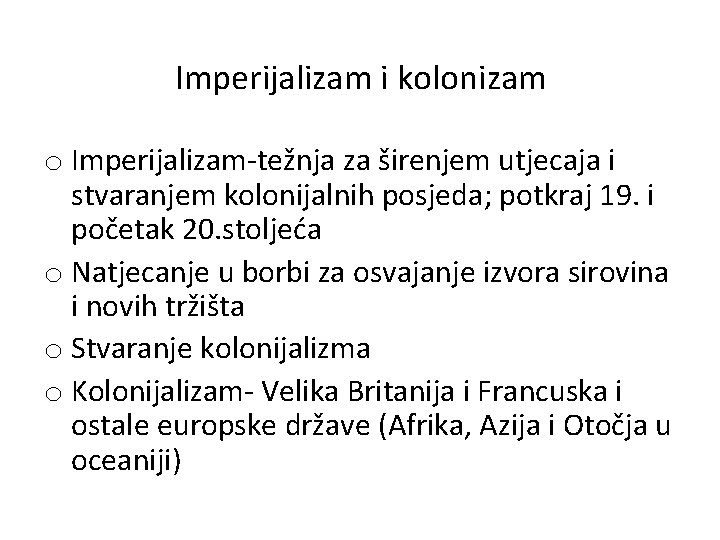Imperijalizam i kolonizam o Imperijalizam-težnja za širenjem utjecaja i stvaranjem kolonijalnih posjeda; potkraj 19.