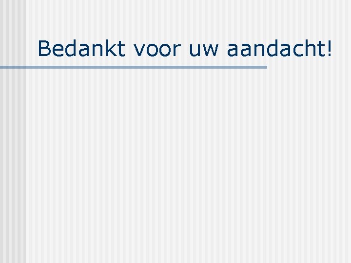 Bedankt voor uw aandacht! 