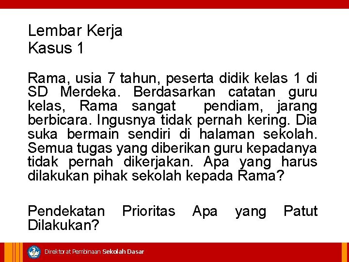 Lembar Kerja Kasus 1 Rama, usia 7 tahun, peserta didik kelas 1 di SD