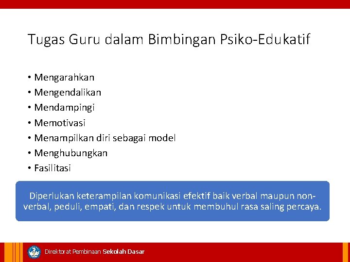 Tugas Guru dalam Bimbingan Psiko-Edukatif • Mengarahkan • Mengendalikan • Mendampingi • Memotivasi •