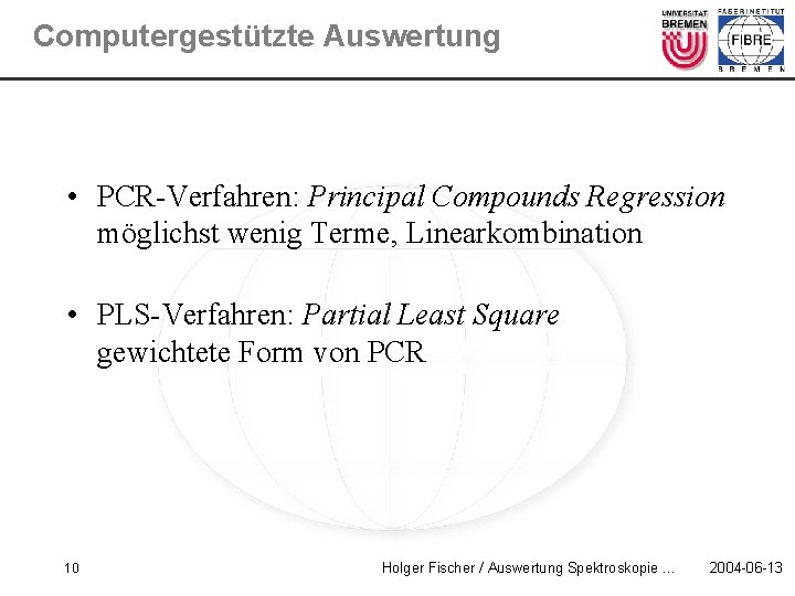 Computergestützte Auswertung • PCR-Verfahren: Principal Compounds Regression möglichst wenig Terme, Linearkombination • PLS-Verfahren: Partial