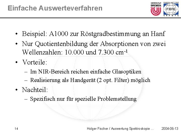 Einfache Auswerteverfahren • Beispiel: A 1000 zur Röstgradbestimmung an Hanf • Nur Quotientenbildung der