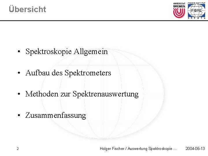 Übersicht • Spektroskopie Allgemein • Aufbau des Spektrometers • Methoden zur Spektrenauswertung • Zusammenfassung