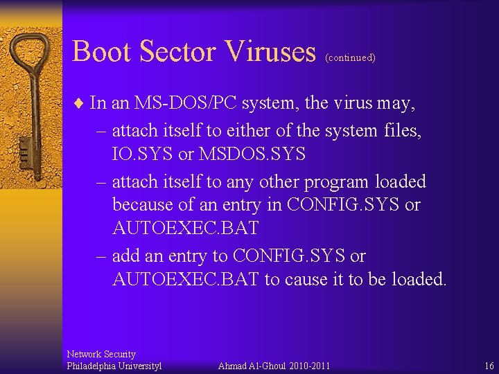 Boot Sector Viruses (continued) ¨ In an MS-DOS/PC system, the virus may, – attach