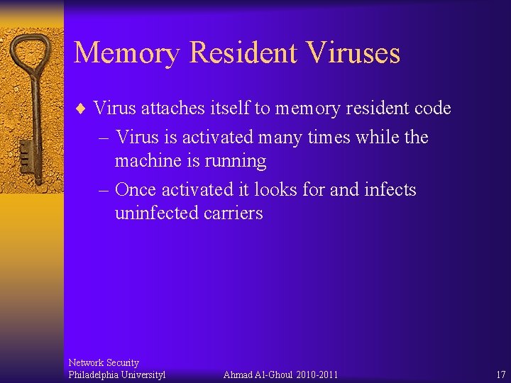 Memory Resident Viruses ¨ Virus attaches itself to memory resident code – Virus is