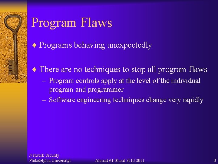 Program Flaws ¨ Programs behaving unexpectedly ¨ There are no techniques to stop all