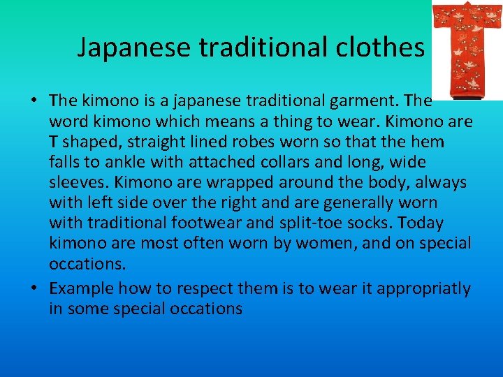 Japanese traditional clothes • The kimono is a japanese traditional garment. The word kimono