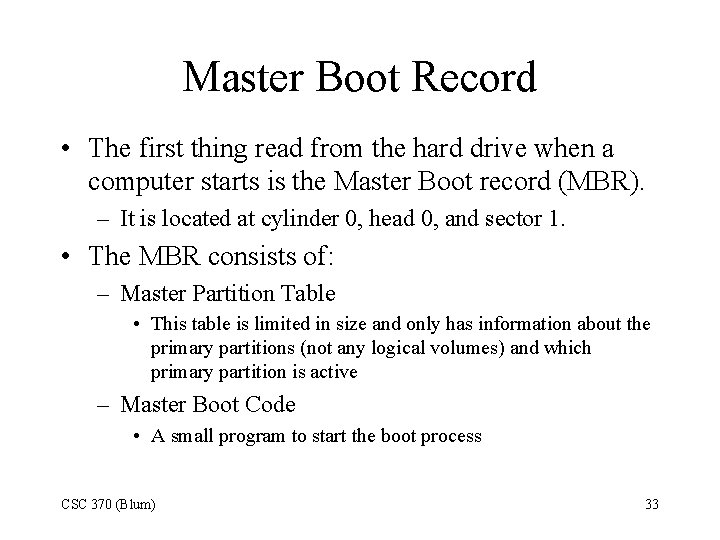 Master Boot Record • The first thing read from the hard drive when a