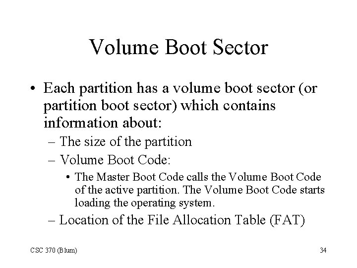 Volume Boot Sector • Each partition has a volume boot sector (or partition boot