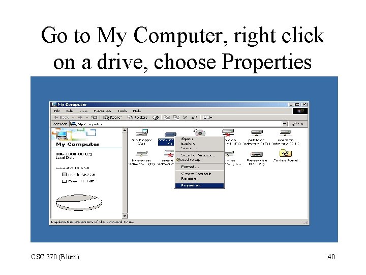 Go to My Computer, right click on a drive, choose Properties CSC 370 (Blum)