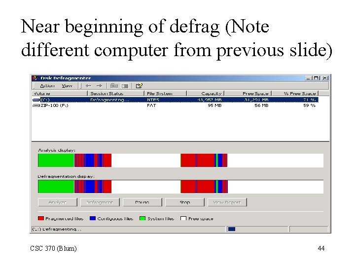 Near beginning of defrag (Note different computer from previous slide) CSC 370 (Blum) 44