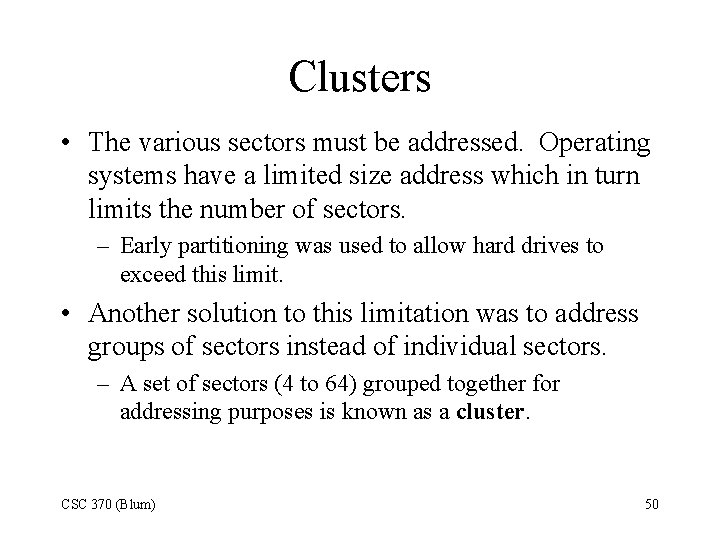 Clusters • The various sectors must be addressed. Operating systems have a limited size