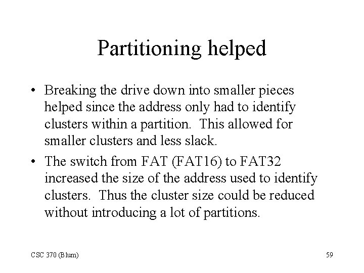 Partitioning helped • Breaking the drive down into smaller pieces helped since the address
