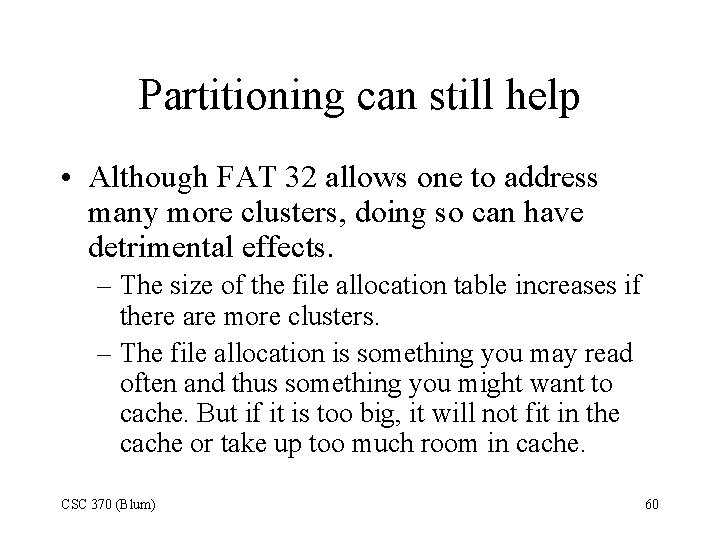 Partitioning can still help • Although FAT 32 allows one to address many more