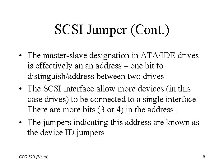 SCSI Jumper (Cont. ) • The master-slave designation in ATA/IDE drives is effectively an