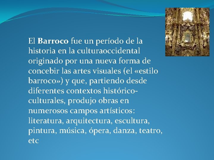 El Barroco fue un período de la historia en la culturaoccidental originado por una