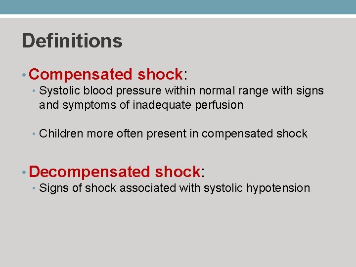 Definitions • Compensated shock: • Systolic blood pressure within normal range with signs and