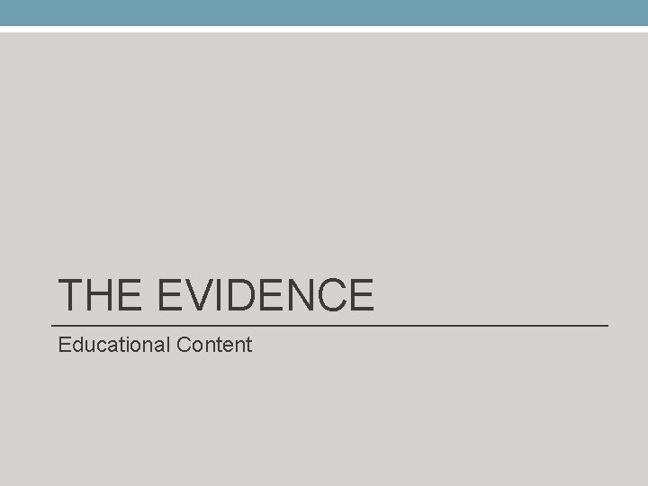 THE EVIDENCE Educational Content 