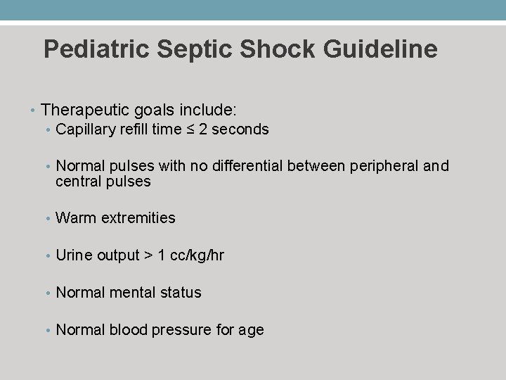 Pediatric Septic Shock Guideline • Therapeutic goals include: • Capillary refill time ≤ 2