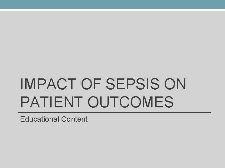 IMPACT OF SEPSIS ON PATIENT OUTCOMES Educational Content 