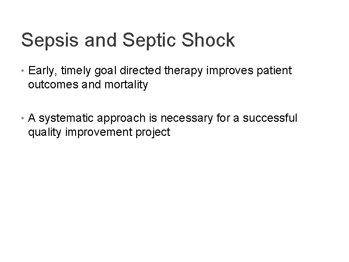 Sepsis and Septic Shock • Early, timely goal directed therapy improves patient outcomes and