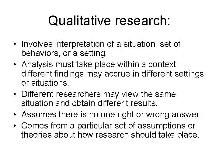 Qualitative research: • Involves interpretation of a situation, set of behaviors, or a setting.