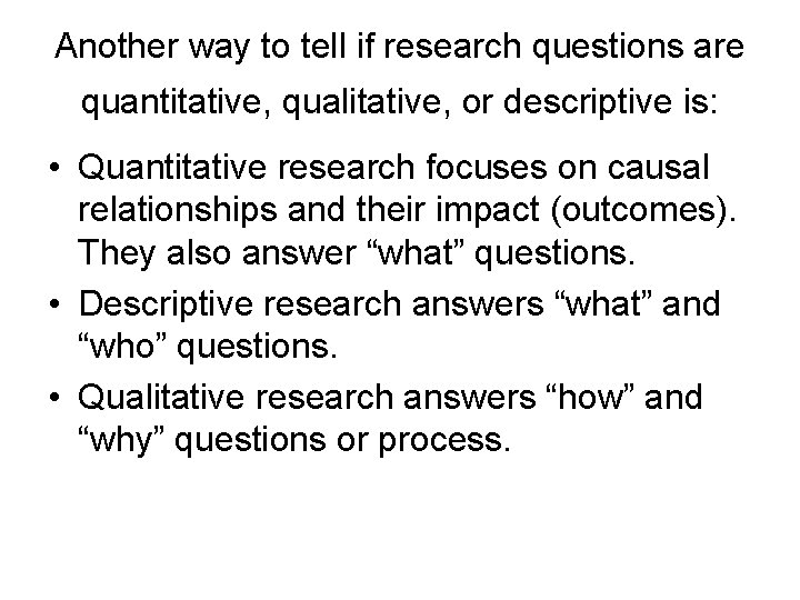 Another way to tell if research questions are quantitative, qualitative, or descriptive is: •