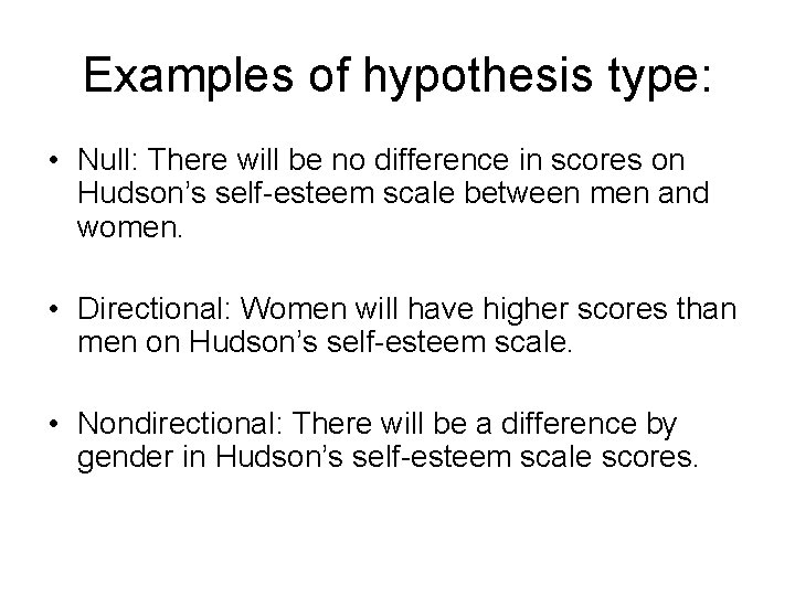 Examples of hypothesis type: • Null: There will be no difference in scores on