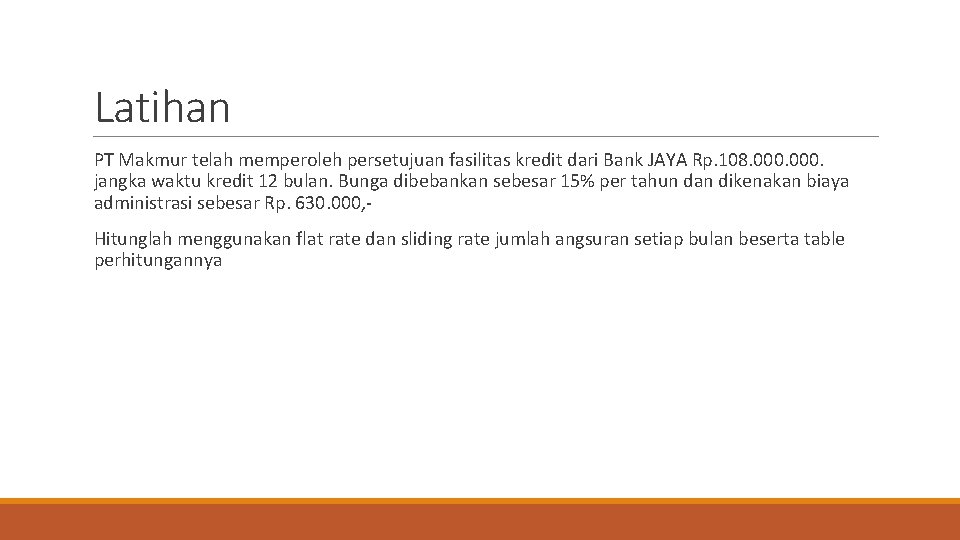 Latihan PT Makmur telah memperoleh persetujuan fasilitas kredit dari Bank JAYA Rp. 108. 000.