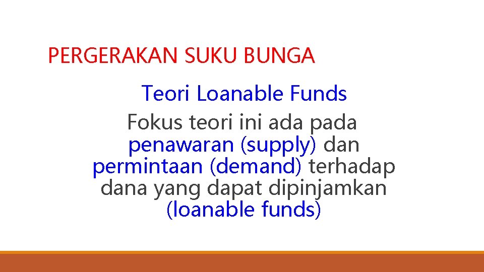 PERGERAKAN SUKU BUNGA Teori Loanable Funds Fokus teori ini ada penawaran (supply) dan permintaan