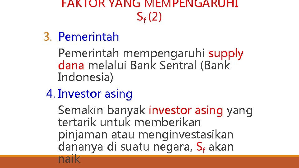 FAKTOR YANG MEMPENGARUHI Sf (2) 3. Pemerintah mempengaruhi supply dana melalui Bank Sentral (Bank