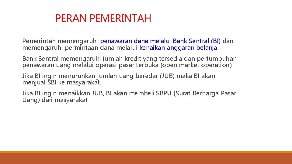 PERAN PEMERINTAH Pemerintah memengaruhi penawaran dana melalui Bank Sentral (BI) dan memengaruhi permintaan dana